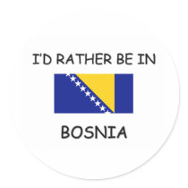 I'd rather be in Bosnia stickers