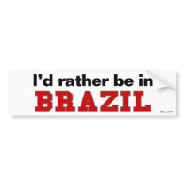 I'd Rather Be In Brazil bumper stickers