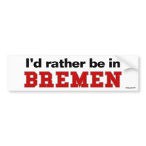 I'd Rather Be In Bremen bumper stickers by Rep_Yo_City I'd Rather Be In Bremen bumper stickers