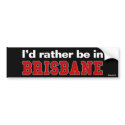 I'd Rather Be In Brisbane bumper stickers by Rep_Yo_City I'd Rather Be In Brisbane bumper stickers