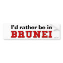 I'd Rather Be In Brunei bumper stickers by Rep_Yo_City I'd Rather Be In Brunei bumper stickers