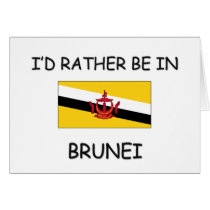 I'd rather be in Brunei cards by flagshirt I'd rather be in Brunei cards