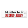 I'd Rather Be In Buenos Aires Bumper Stickers
