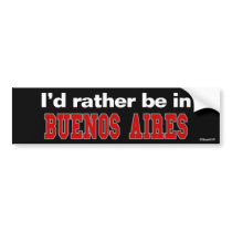 I'd Rather Be In Buenos Aires Bumper Stickers