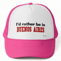 I'd Rather Be In Buenos Aires Trucker Hat