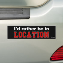 I'd Rather Be In... Bumper Stickers