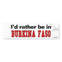 I'd Rather Be In Burkina Faso bumper stickers by Rep_Yo_City I'd Rather Be In Burkina Faso bumper stickers