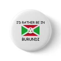 I'd rather be in Burundi buttons