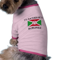 I'd rather be in Burundi pet clothing by flagshirt I'd rather be in Burundi pet clothing