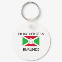 I'd rather be in Burundi keychains