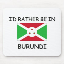 I'd rather be in Burundi mousepads