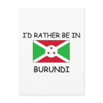 I'd rather be in Burundi postcards by flagshirt I'd rather be in Burundi postcards