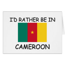 I'd rather be in Cameroon cards by flagshirt I'd rather be in Cameroon cards
