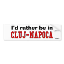 I'd Rather Be In Cluj-Napoca bumper stickers