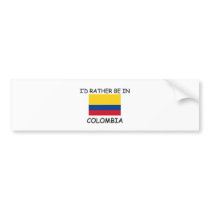 I'd rather be in Colombia bumper stickers