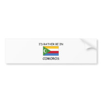 I'd rather be in Comoros bumper stickers by flagshirt I'd rather be in Comoros bumper stickers