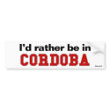 I'd Rather Be In Cordoba bumper stickers by Rep_Yo_City I'd Rather Be In Cordoba bumper stickers