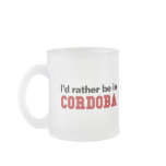 I'd Rather Be In Cordoba mugs