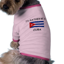 I'd rather be in Cuba pet clothing by flagshirt I'd rather be in Cuba pet clothing