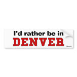 I'd Rather Be In Denver Bumper Stickers