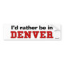 I'd Rather Be In Denver Bumper Stickers
