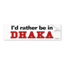 I'd Rather Be In Dhaka bumper stickers by Rep_Yo_City I'd Rather Be In Dhaka bumper stickers
