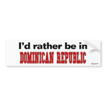 I'd Rather Be In Dominican Republic bumper stickers by Rep_Yo_City I'd Rather Be In Dominican Republic bumper stickers
