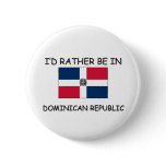 I'd rather be in Dominican Republic Pinback Buttons