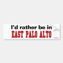 I'd Rather Be In East Palo Alto Bumper Stickers