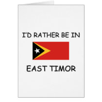 I'd rather be in East Timor cards