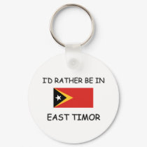 I'd rather be in East Timor keychains