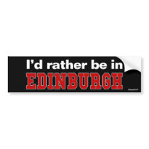 I'd Rather Be In Edinburgh bumper stickers by Rep_Yo_City I'd Rather Be In Edinburgh bumper stickers