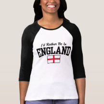 I'd Rather Be In England T-shirts