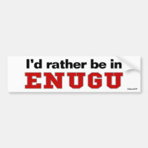 I'd Rather Be In Enugu Bumper Stickers