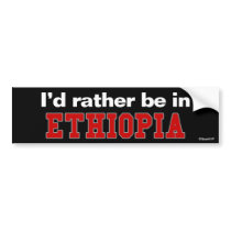 I'd Rather Be In Ethiopia bumper stickers by Rep_Yo_City I'd Rather Be In Ethiopia bumper stickers