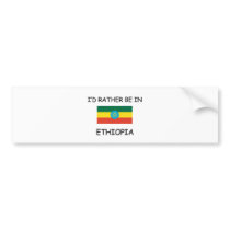 I'd rather be in Ethiopia bumper stickers by flagshirt I'd rather be in Ethiopia bumper stickers