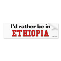 I'd Rather Be In Ethiopia bumper stickers by Rep_Yo_City I'd Rather Be In Ethiopia bumper stickers