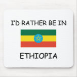I'd rather be in Ethiopia Mouse Mat