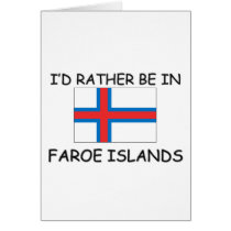 I'd rather be in Faroe Islands cards by flagshirt I'd rather be in Faroe Islands cards