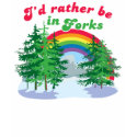 I'd Rather Be In Forks T-Shirt