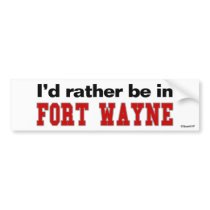 I'd Rather Be In Fort Wayne bumper stickers by Rep_Yo_City I'd Rather Be In Fort Wayne bumper stickers