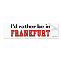 I'd Rather Be In Frankfurt bumper stickers by Rep_Yo_City I'd Rather Be In Frankfurt bumper stickers