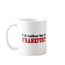 I'd Rather Be In Frankfurt mugs by Rep_Yo_City I'd Rather Be In Frankfurt mugs