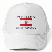 I'd rather be in French Polynesia hats by flagshirt I'd rather be in French Polynesia hats