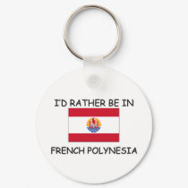 I'd rather be in French Polynesia keychains by flagshirt I'd rather be in French Polynesia keychains