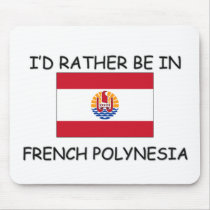I'd rather be in French Polynesia mousepads