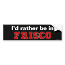 I'd Rather Be In Frisco Bumper Stickers