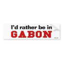 I'd Rather Be In Gabon bumper stickers by Rep_Yo_City I'd Rather Be In Gabon bumper stickers