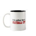 I'd Rather Be In Guatemala City mugs