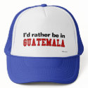 I'd Rather Be In Guatemala hats